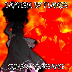Baptism by Flames ~ Crimson Vengeance (Yuki BAaTH v5)
