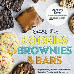 [Read] PDF EBOOK EPUB KINDLE Crazy for Cookies, Brownies, and Bars: Super-Fast, Made-from-Scratch Sw