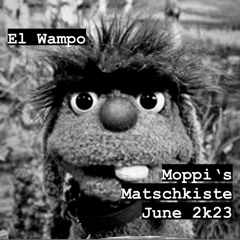 El Wampo - Moppis Matschkiste(Juni 2k23)