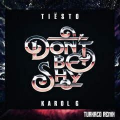 Tiësto & Karol G - Don't Be Shy (Turkazo Remix)
