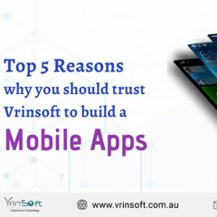 Top 5 reasons why you should trust Vrinsoft to build a Mobile app