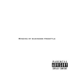 MINDING MY BUSINESS FREESTYLE