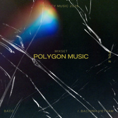 [Mixset] Polygon Music Vol 2 - bacc | Ecstacy Music 2025