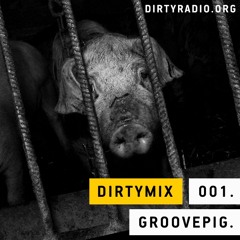 DIRTYMIX 001 • Groovepig