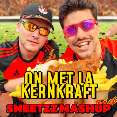 ON MET LA KERNKRAFT - SMEETZZ MASHUP