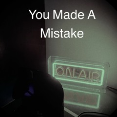 You Made A Mistake (Prod. Solitude and Cxrson)