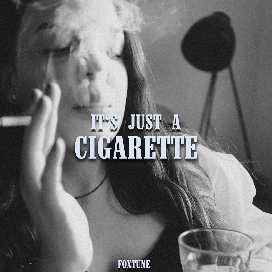 it's just a cigarette Stream FoxTune - It's Just A Cigarette by FoxTune