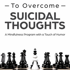 READ [PDF] 30 Days to Overcome Suicidal Thoughts: A Mindfulness Meditation Progr