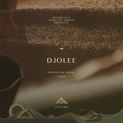 Djolee @ Desert Hut Podcast Series [Chapter CLIX]