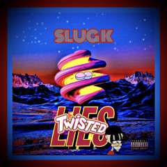 Slug k - Twisted Lies