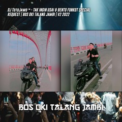 DJ TotoJawo ™ - '' TAK INGIN USAI & BENTO '' FUNKOT SPECIAL REQUEST [ BOS OKI TALANG JAMBI ] V2 2022