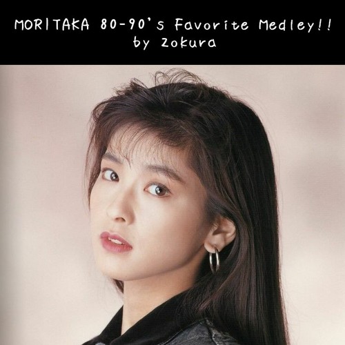 Listen to 『森高千里』 MORITAKA '80-90 Favorite medley!! by Listen to 『森高千里』 MORITAKA '80-90 Favorite medley!! by