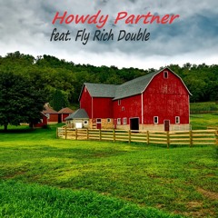 Howdy Partner (feat. RTB Fanatic & Fly Rich Double)