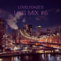 Lovelydaze's UKG Mix #6 [UKG / Future Garage]