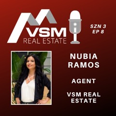 VSM Real Estate Podcast | Nubia Ramos (Agent, VSM)