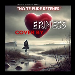 No Te Pude Retener - Cover by Erness 2025