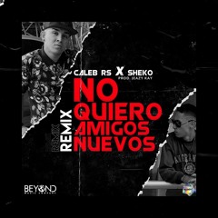 REMIX - SHEKO - No Quiero Amigos Nuevos - CALEB RS