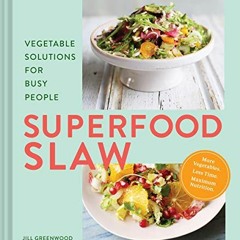 [FREE] EBOOK 💞 Superfood Slaw: Vegetable Solutions for Busy People by  Jill Greenwoo