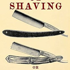 READ KINDLE 📧 The Art of Shaving: Shaving Made Easy - What the man who shaves ought