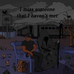"I miss someone that I haven't met"(prod.pranav)