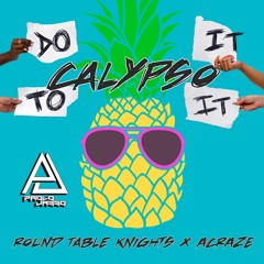 Round Table Knights X ACRAZE - Do It Calypso To It (Paolo Jasso Mashup Flip)