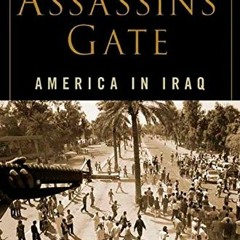 [Read] [EBOOK EPUB KINDLE PDF] The Assassins' Gate: America in Iraq by  George Packer 📝