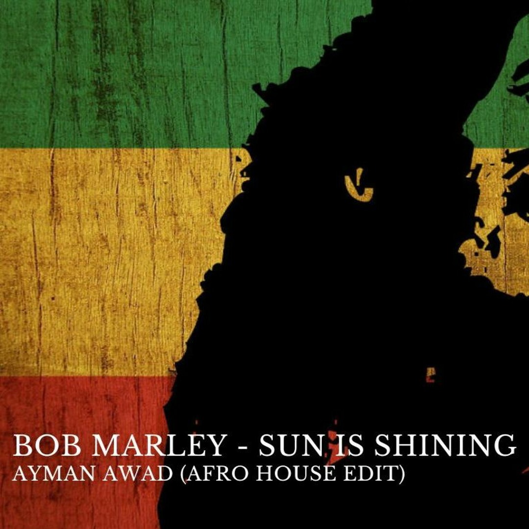Stream Bob Marley - Sun Is Shining (Ayman Awad Afro House