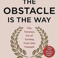 PDF Download The Obstacle Is the Way: The Timeless Art of Turning Trials into Triumph Audible A