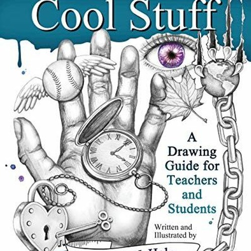 How to Draw Cool Stuff: A Drawing Guide for Teachers and Students