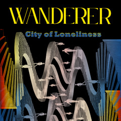 Wanderer "City of Loneliness"