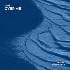 NRN077 | DKH - Over Me [Noetic Resonance]