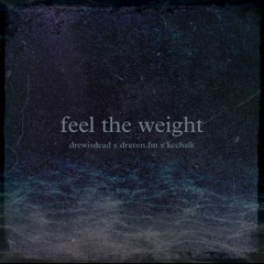 feel the weight [drewisdead x draven.fm x kcchalk] (prod. Mackk)
