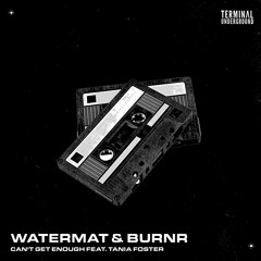 Watermät & BURNR - Can't Get Enough (feat. Tania Foster)