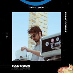 013 ~ plastic/vibes x Pau Roca 🇪🇸