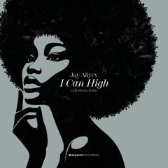 Jay Aliyev - I Can High (Afrobeat Edit)