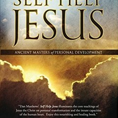Get [EPUB KINDLE PDF EBOOK] Self Help Jesus: Creating Abundance by Applying Spiritual