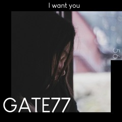 GATE77 - I Want You [Deep House]