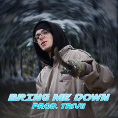 BRING ME DOWN (Prod. Trivii)