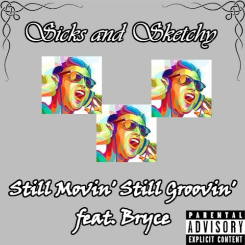 Still Movin' Still Groovin' feat. Bryce - Sicks and Sketchy