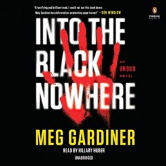 [Read] EPUB KINDLE PDF EBOOK Into the Black Nowhere: An UNSUB Novel by  Meg Gardiner,Hillary Huber,P