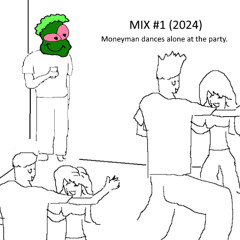 MIX #1 (2024) Moneyman dances alone at the party.