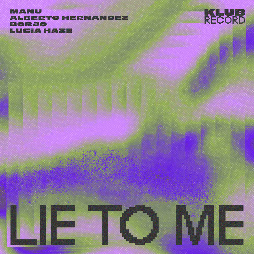 MANU, ALBERTO HERNANDEZ, BORJO, LUCIA HAZE - LIE TO ME