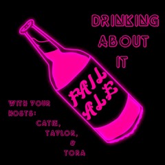 Drinking About It Episode 2: Lets Talk About Sex. Baby