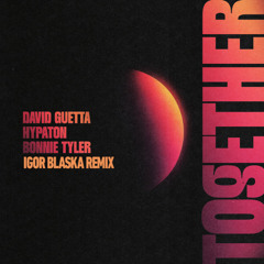 Together (Igor Blaska Remix) - David Guetta, Hypaton & Bonnie Tyler
