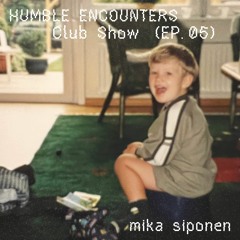 Humble Encounters Club Show (EP. 05) - mika siponen | HE Party @luna club - bar floor