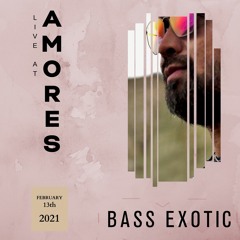 Bass Exotic @ Amores (2/13/21)