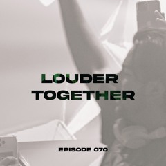 Louder Together 070