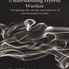 PDF Book Understanding Hybrid Warfare: Navigating the smoke and mirrors of international securi