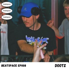 BEATSPACE EP008 // DOOTZ