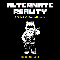 [Undertale AU - Alternate Reality] Hopes Die Last ₍₂₀₁₉₎